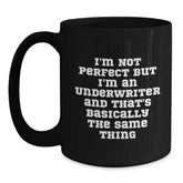 Funny Underwriter Gifts, I'm Not Perfect But I'm An Underwriter And That's Basically The Same Thing, Black Coffee Mugs, Gifts from Friends to Coworkers, Birthday Unique Gifts for Underwriter - Main